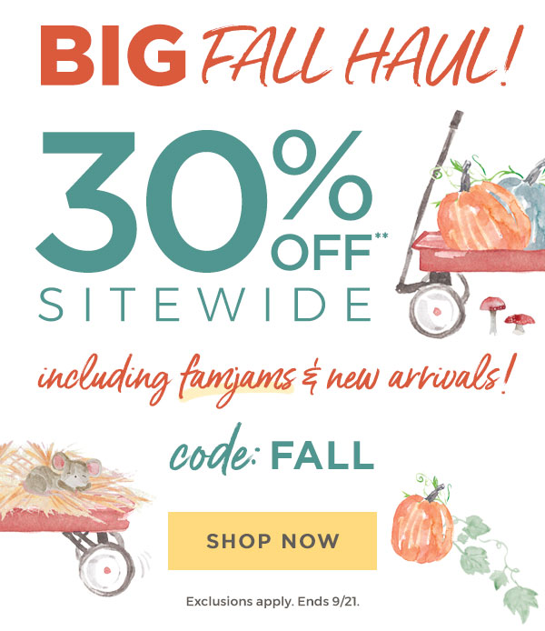Big Fall Haul! 30% off sitewide! Including famjams & new arrivals!