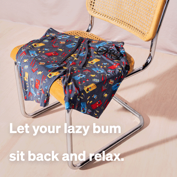 Let your lazy bum sit back and relax.