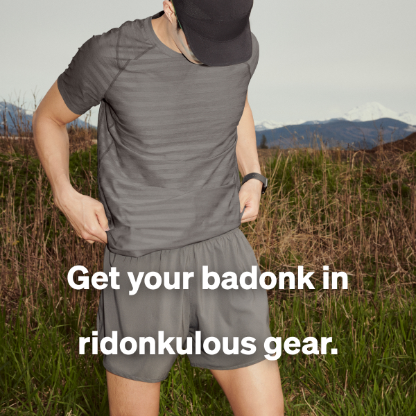 Get your badonk in ridonkulous gear.