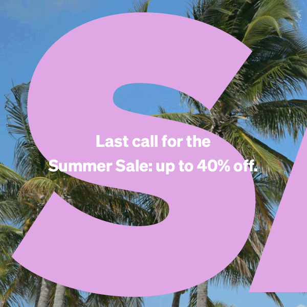 Last call for the Summer Sale: up to 40% off.
