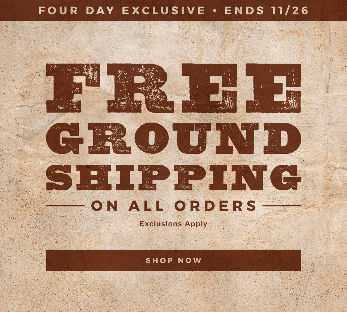 Free Ground Shipping on all orders through 11/26. Click for exclusions and details.