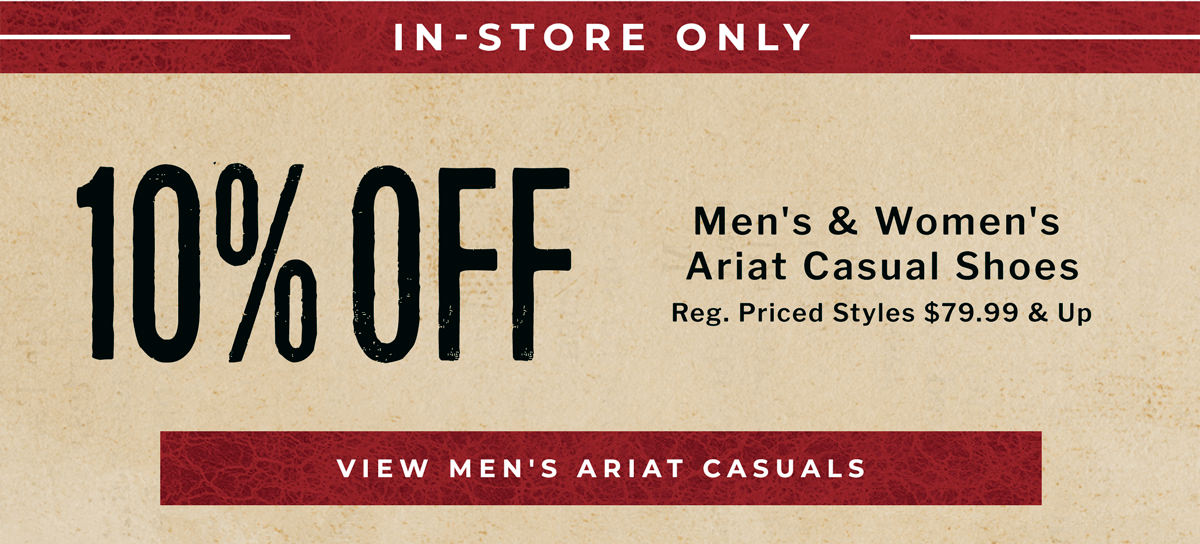 In-Store Only | 10% Off Men's & Women's Ariat Casual Shoes - Reg. Priced Styles $79.99 & Up | View Men's Ariat Casuals