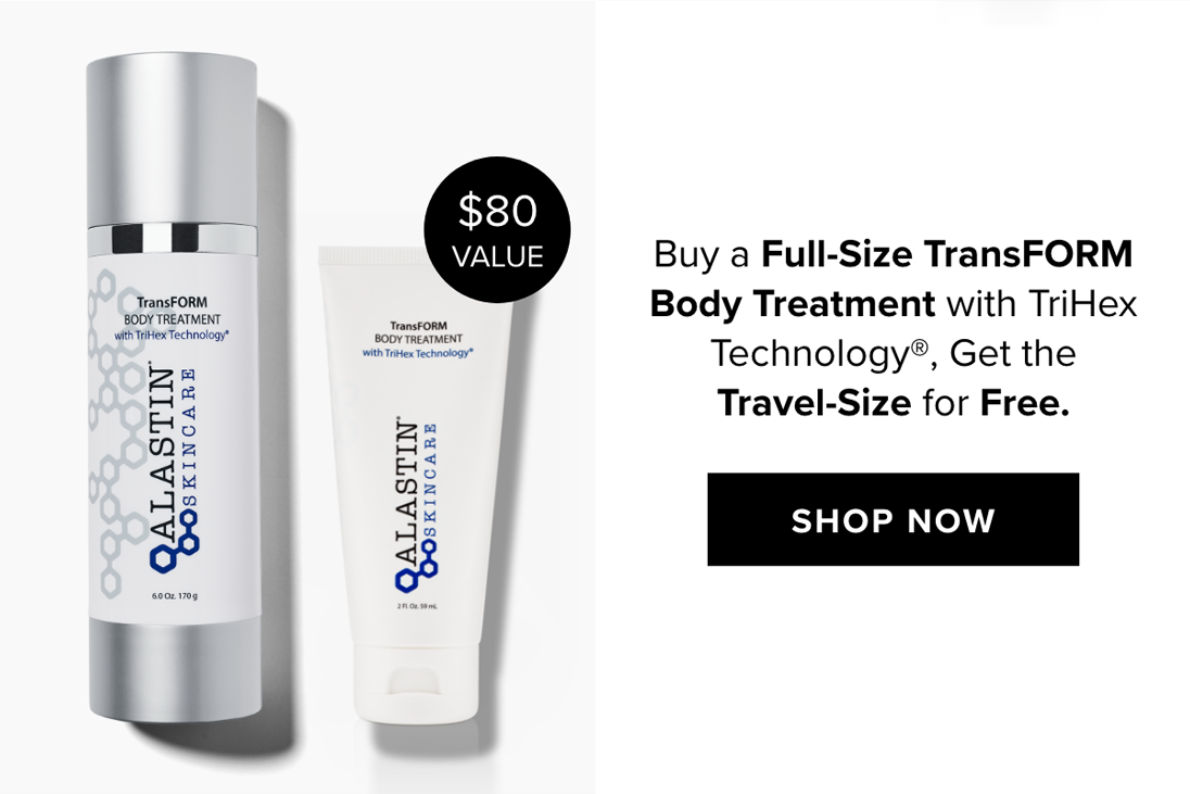 $80 ax VALUE Buy a Full-Size TransFORM o s - Body Treatment with TriHex A e Technology, Get the i Travel-Size for Free. Eils Zm 0 @z jw j; m 