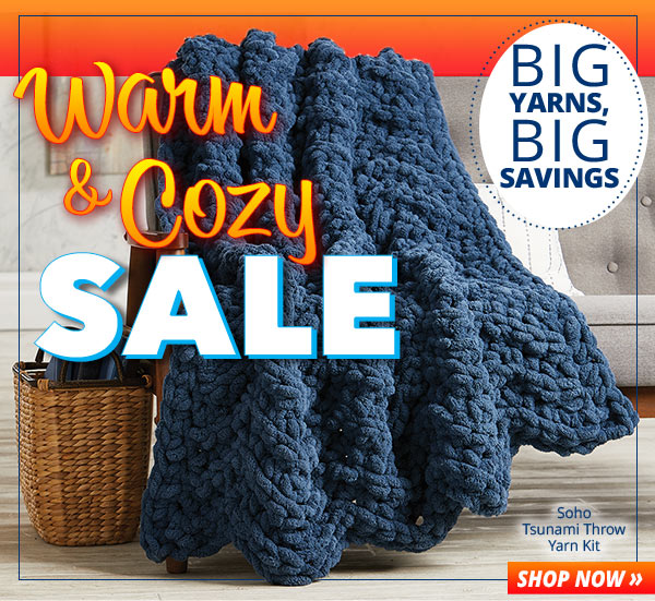 Warm & Cozy Sale Big Yarns, Big Savings Soho Tsunami Throw Yarn Kit Shop Now >>