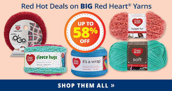 Red Hot Deals on BIG Red Heart Yarns UP TO 58% OFF SHOP THEM ALL >>