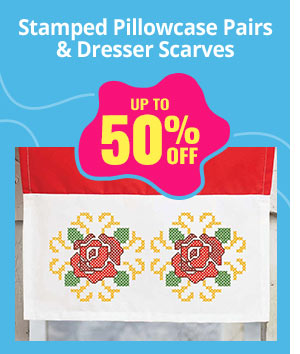 Stamped Pillowcase Pairs & Dresser Scarves UP TO 50% OFF