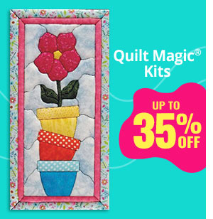 Quilt Magic Kits UP TO 35% OFF