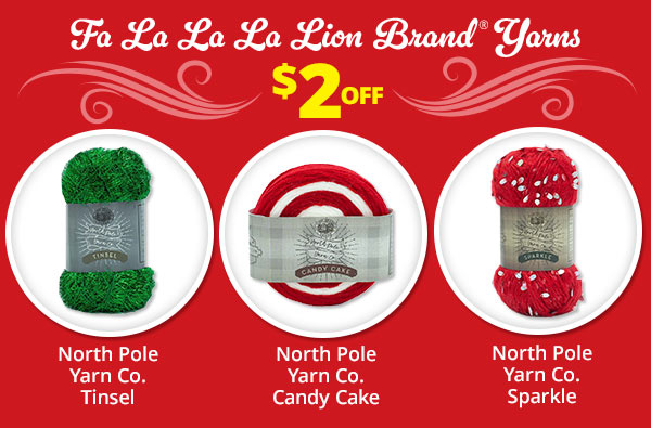 Fa La La La Lion Brand® Yarns $2 OFF - North Pole Yarn Co. Tinsel - North Pole Yarn Co. Candy Cake - North Pole Yarn Co. Sparkle