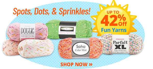 Spots, Dots, & Sprinkles! UP TO 42% Off Fun Yarns - SHOP NOW