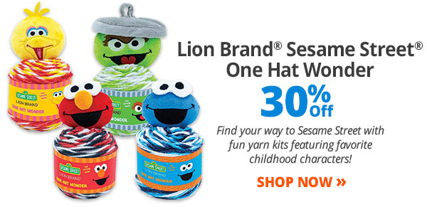 Lion Brand Sesame Street One Hat Wonder 30% Off - Find your way to Sesame Street with fun yarn kits featuring favorite childhood characters! SHOP NOW