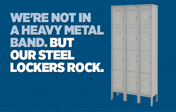 We're Not In A Heavy Metal Band. But Our Steel Lockers Rock.