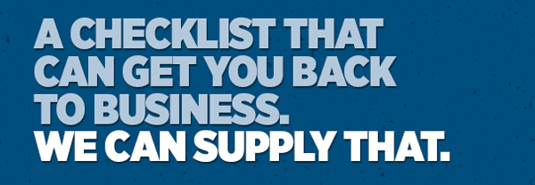 A Checklist That Can get You Back To Business. We Can Supply That.