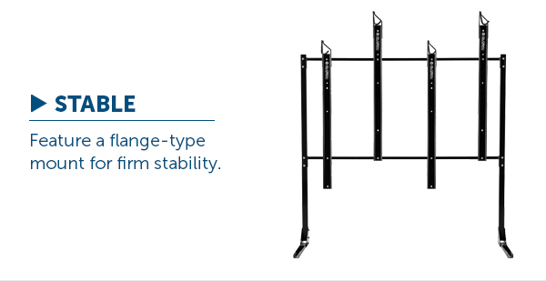 STABLE - Feature a flange-type mount for firm stability.