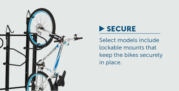 SECURE - Select models include lockable mounts that keep the bikes securely in place.