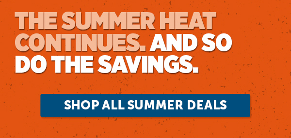 The Summer Heat Continues. And So Do The Savings