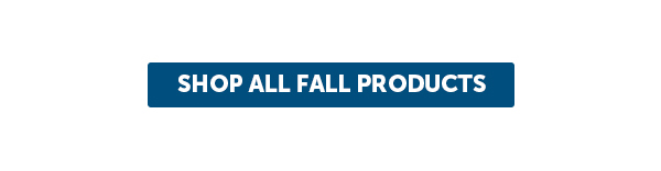 SHOP ALL FALL PRODUCTS