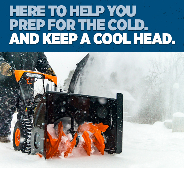 Here To Help You Prep For The Cold. And Keep A Cool Head.