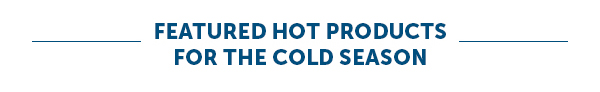 Featured Hot Products For The Cold Season