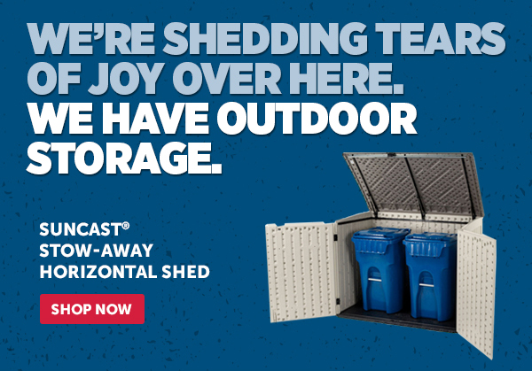 Her_Cta_Suncast® Stow-Away Horizontal Shed - Shop Now