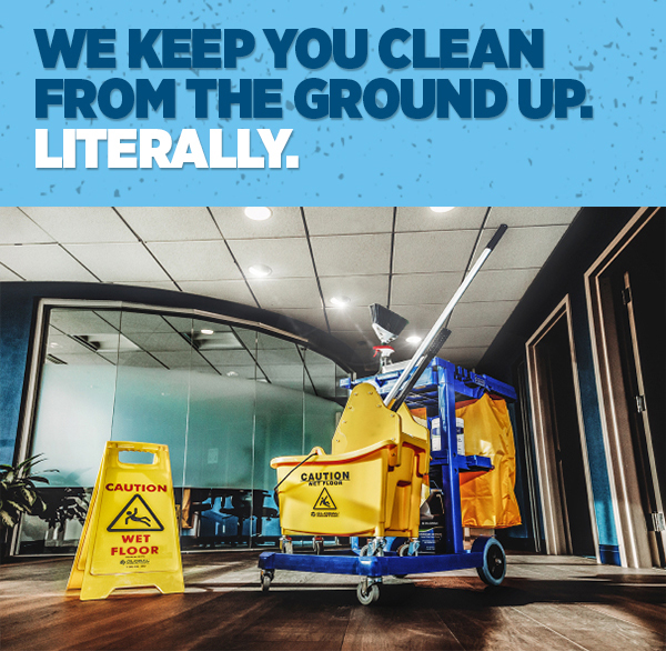 Her_We Keep You Clean From The Ground Up. Literally.