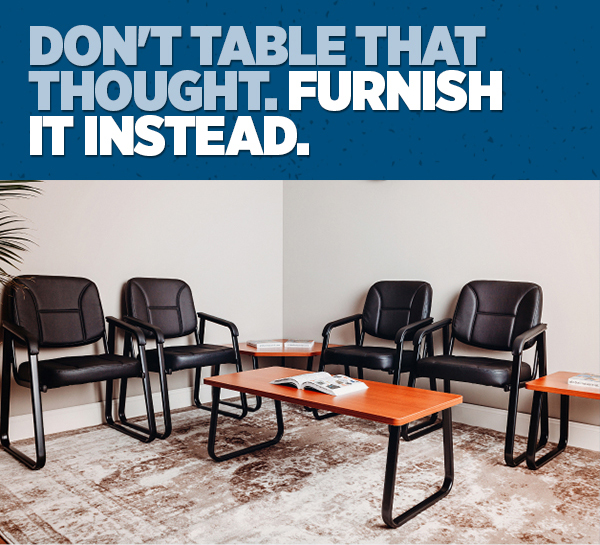 Her_Don't Table That Thought. Furnish It Instead.