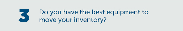 Cta_Do You Have The Best Equipment To Move Your Inventory?