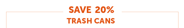 Save Up To 20% Trash Cans