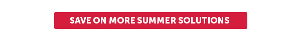 Cta_Save On More Summer Solutions