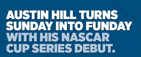 Her_Austin Hill Turns Sunday Into Funday With His NASCAR Cup Series Debut.