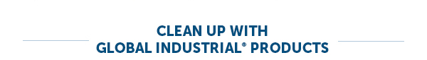 Clean up with Global Industrial Products