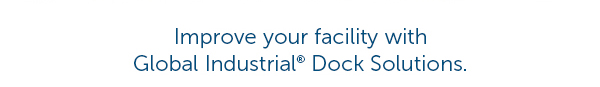 Improve Your Facility With Global Industrial Dock Solutions.