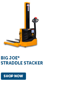 Pro_Cta_Big Joe Straddle Stacker - Shop Now