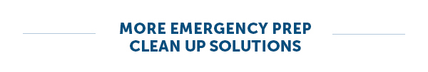 More Emergency Prep Clean Up Solutions