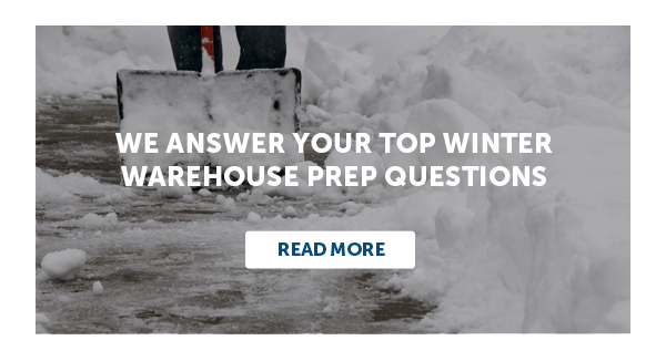 We Answer Your Top Winter Warehouse Prep Questions - Read More