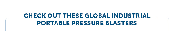 Check Out Our Global Industrial Portable Pressure Blasters