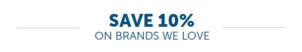 Save 10% On The Brands We Love