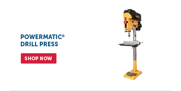 Pro_Cta_Powermatic Drill Press - Shop Now