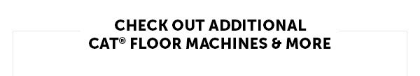 Check Out Additional CAT Floor Machines & More