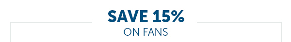 Save 15% On Fans