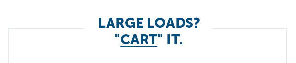 Large Loads? "CART" IT.