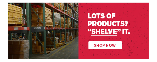 Pro_Cta_Lots Of Products? Shelve It. - Shop Now