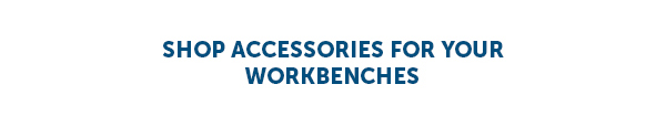 Shop Accessories For Your Workbenches