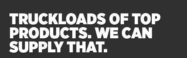 Her_Trucksloads Of Top Products. We Can Supply That.