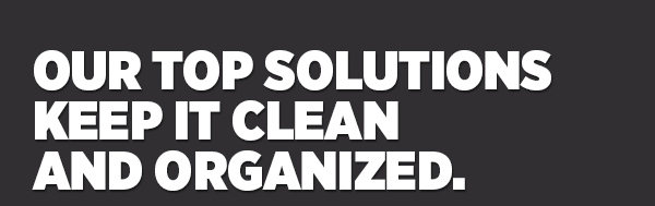 Her_Our Top Solutions Keep It Clean And Organized.