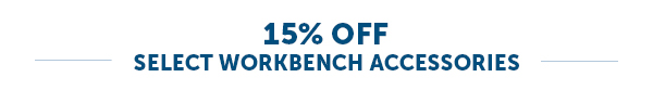 15% Off Select Workbench Accessories