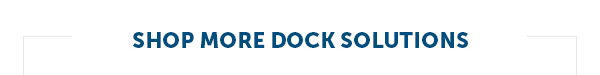 Shop More Dock Solutions