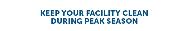 Keep Your Facility Clean During Peak Season