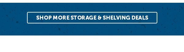 Cta_Shop More Storage & Shelving Deals