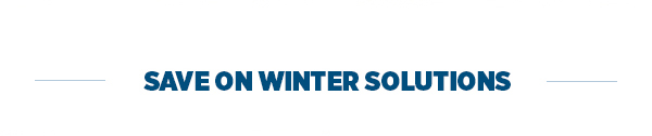 Save On Winter-Ready Solutions