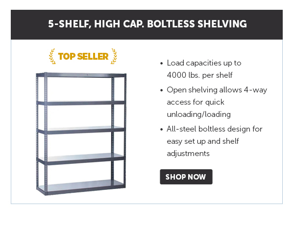 Pro_Cta_Global Industrial 5-Shelf, High Cap. Boltless Shelving - Shop Now